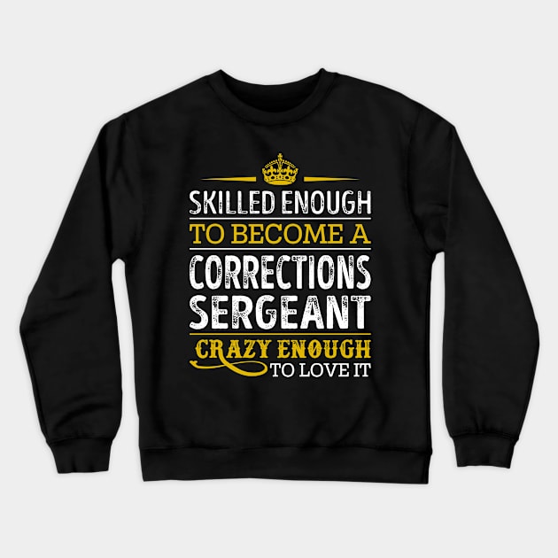 Skilled Enough To Become A Corrections Sergeant Crewneck Sweatshirt by RetroWave